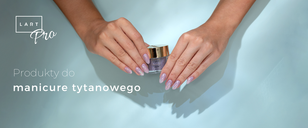 LART Pro – profesjonalne produkty dla perfekcyjnego salonu manicure